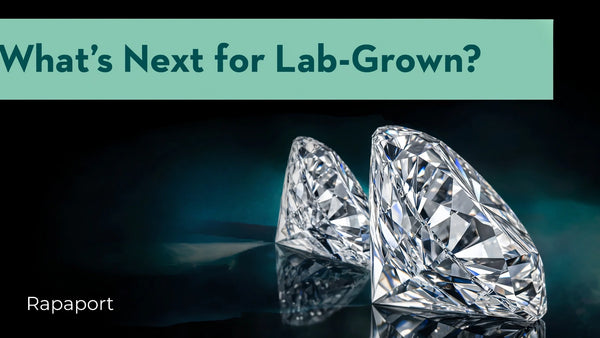 Rapaport Webinar: What’s Next for Lab-Grown?